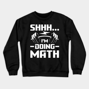 Shhh I'm Doing Math - Weightlifting Crewneck Sweatshirt